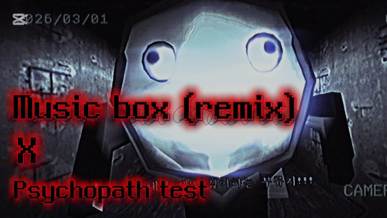 Music box (remix)Psychopath test 