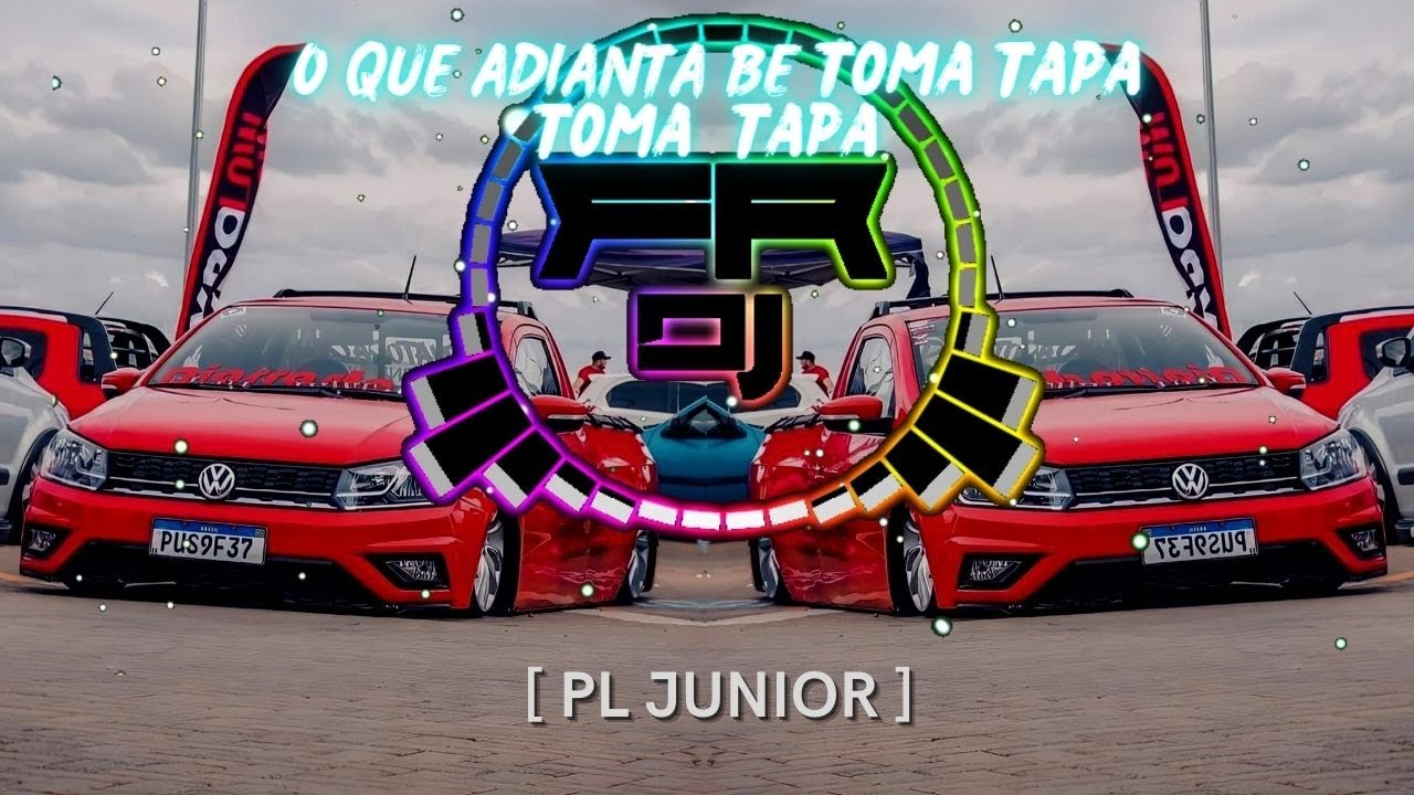 O QUE ADIANTA B&Ecirc;  - TOMA TAPA [ PL JUNIOR ](FR DJ)
