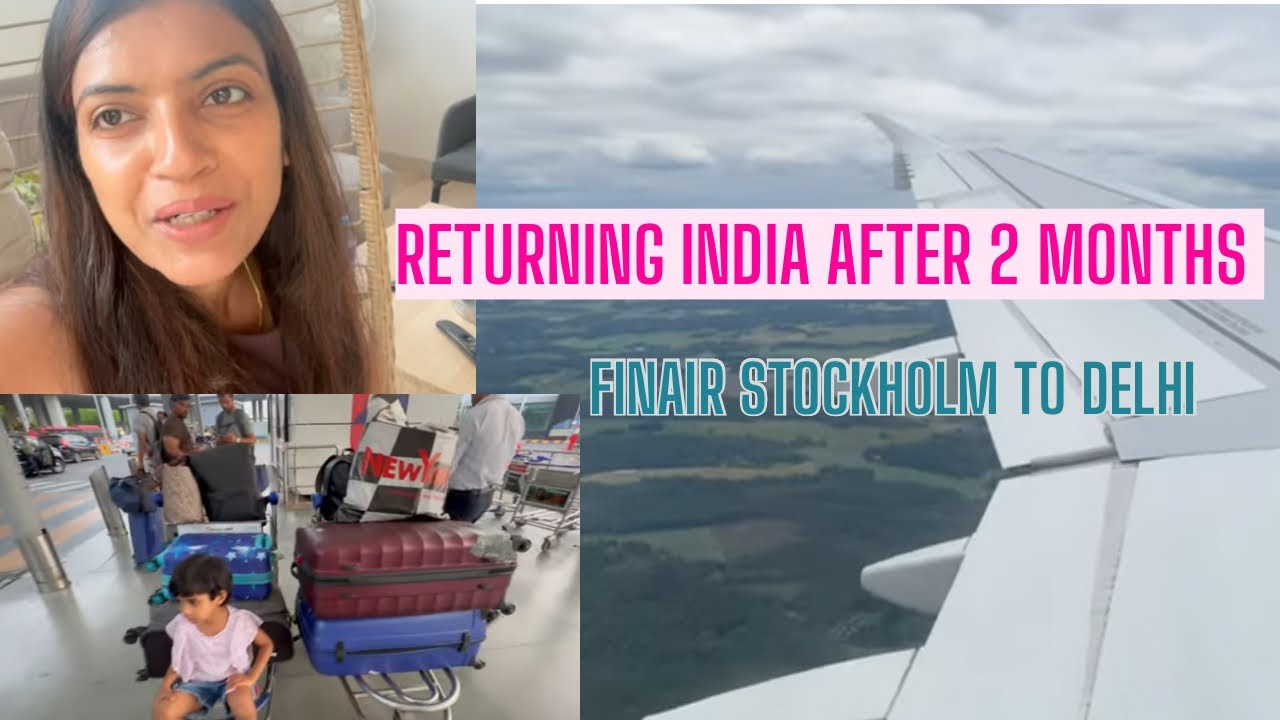 RETURNING INDIA AFTER 2 MONTHS !! STOCKHOLM TO DELHI