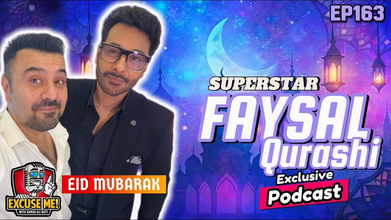 Excuse Me with Ahmad Ali Butt | Ft. Faysal Qureshi | Latest Interview | Episode 163 | Full Podcast