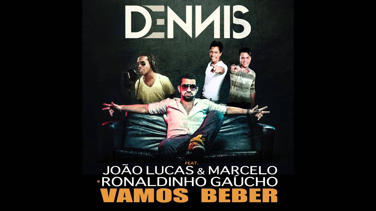 Dennis - Joga o copo pro alto (Vamos Beber) - Feat. João Lucas & Marcelo e Ronaldinho Gaúcho