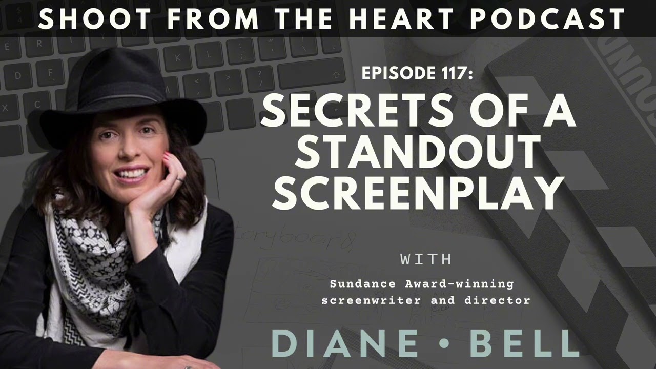 SHOOT FROM THE HEART Podcast: Ep 117 Secrets of A Standout Screenplay