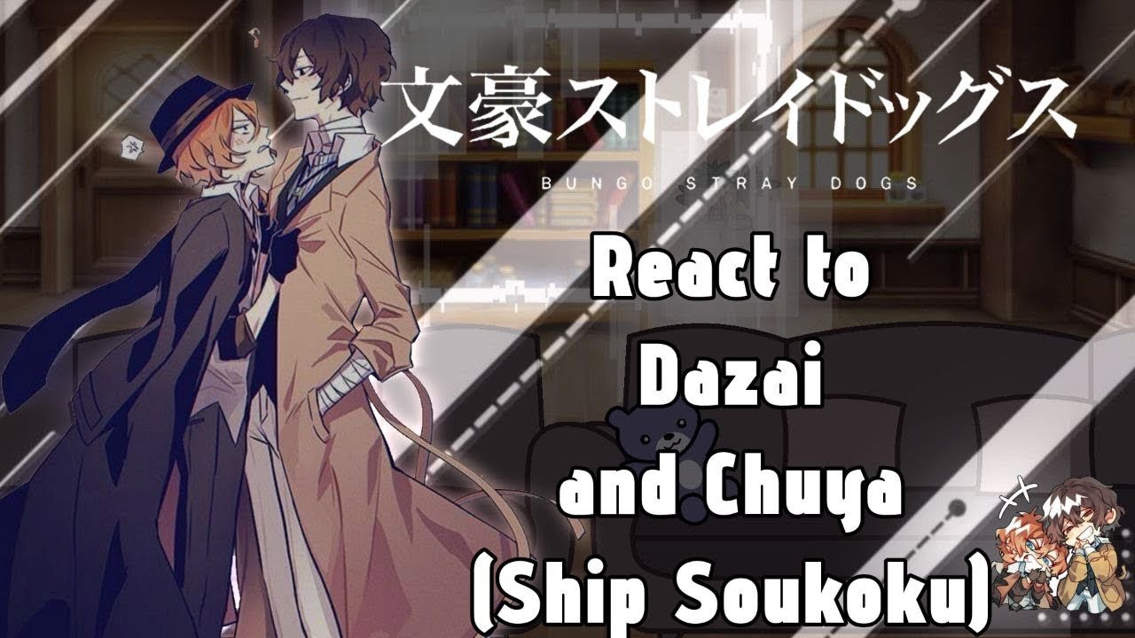 Bungo Stray Dogs React to Dazai and Chuya (Ship Soukoku) // Gacha React // BSD