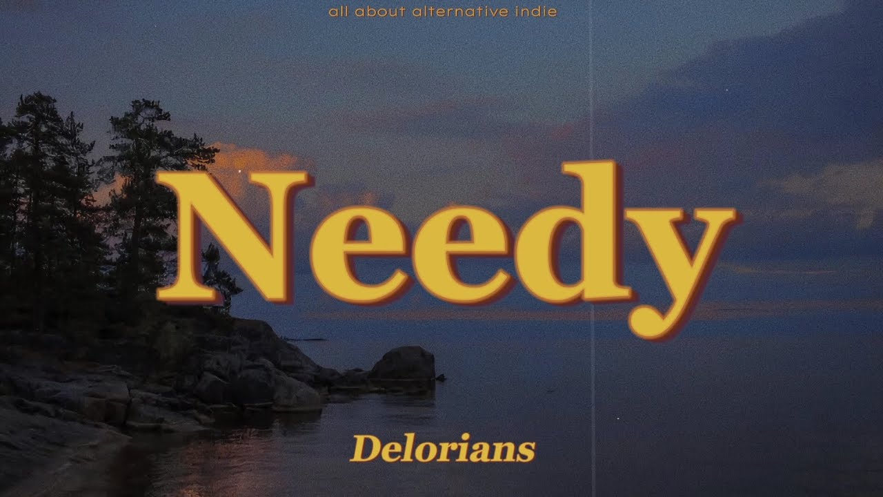 Delorians - Needy (lyrics)