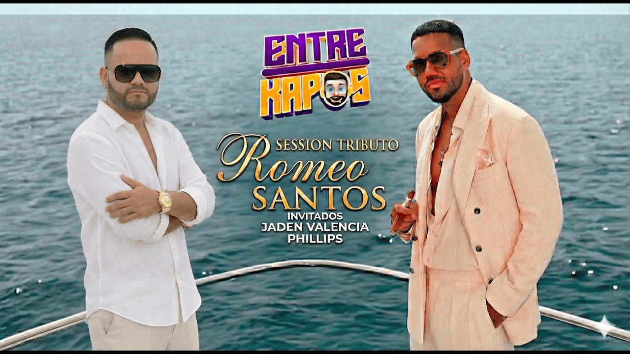 SESSIONS ROMEO SANTOS - ENTRE KAPOS