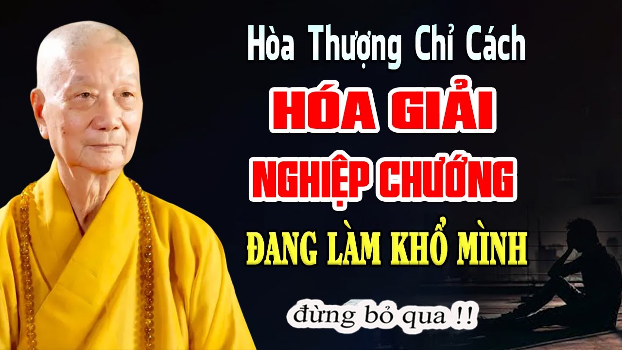 Hòa Thượng Chỉ Cách HÓA GIẢI NGHIỆP CHƯỚNG Đang Làm Khổ Mình - HT. Thích Trí Quảng