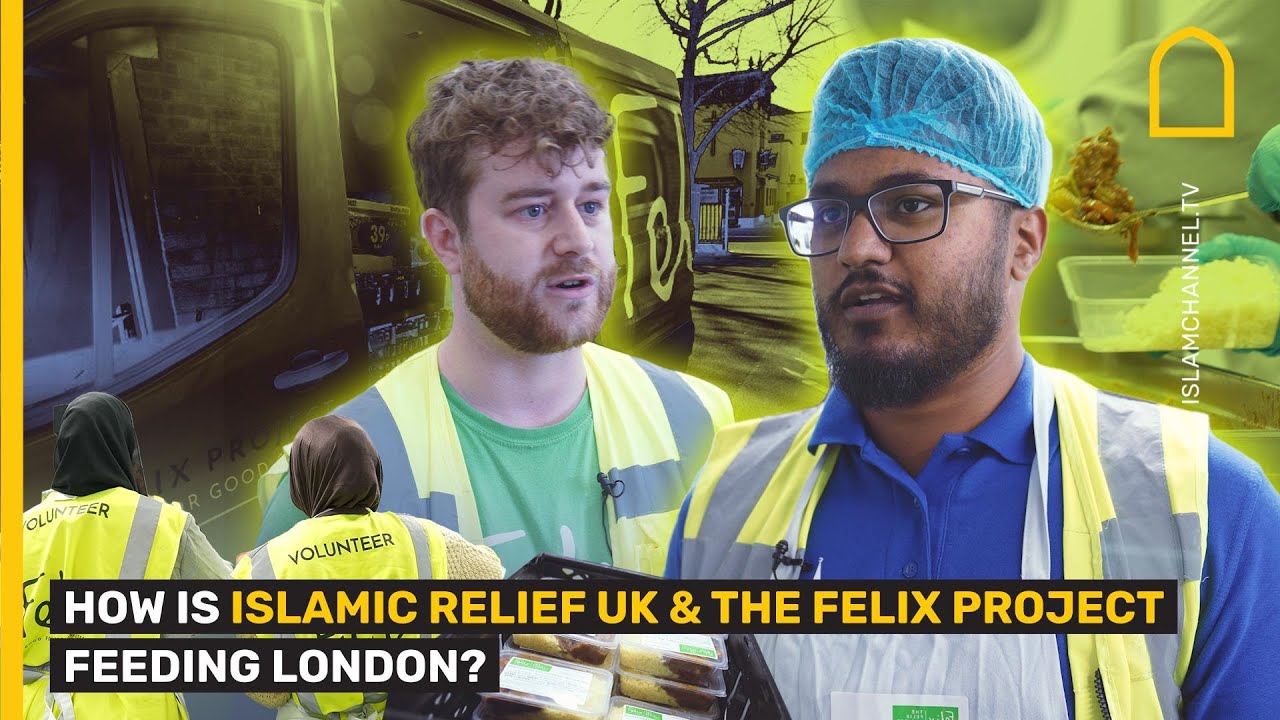 HOW IS ISLAMIC RELIEF UK & THE FELIX PROJECT FEEDING LONDON?
