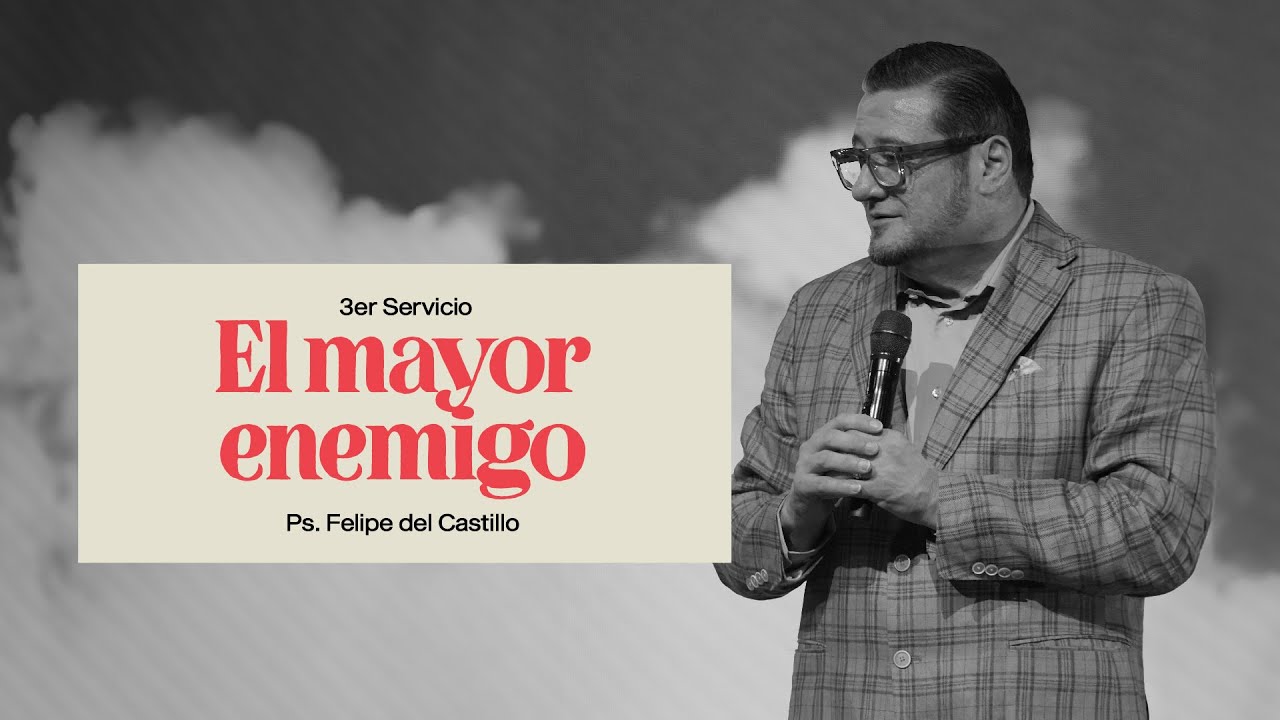 El Mayor Enemigo | Felipe del Castillo | Servicio 3