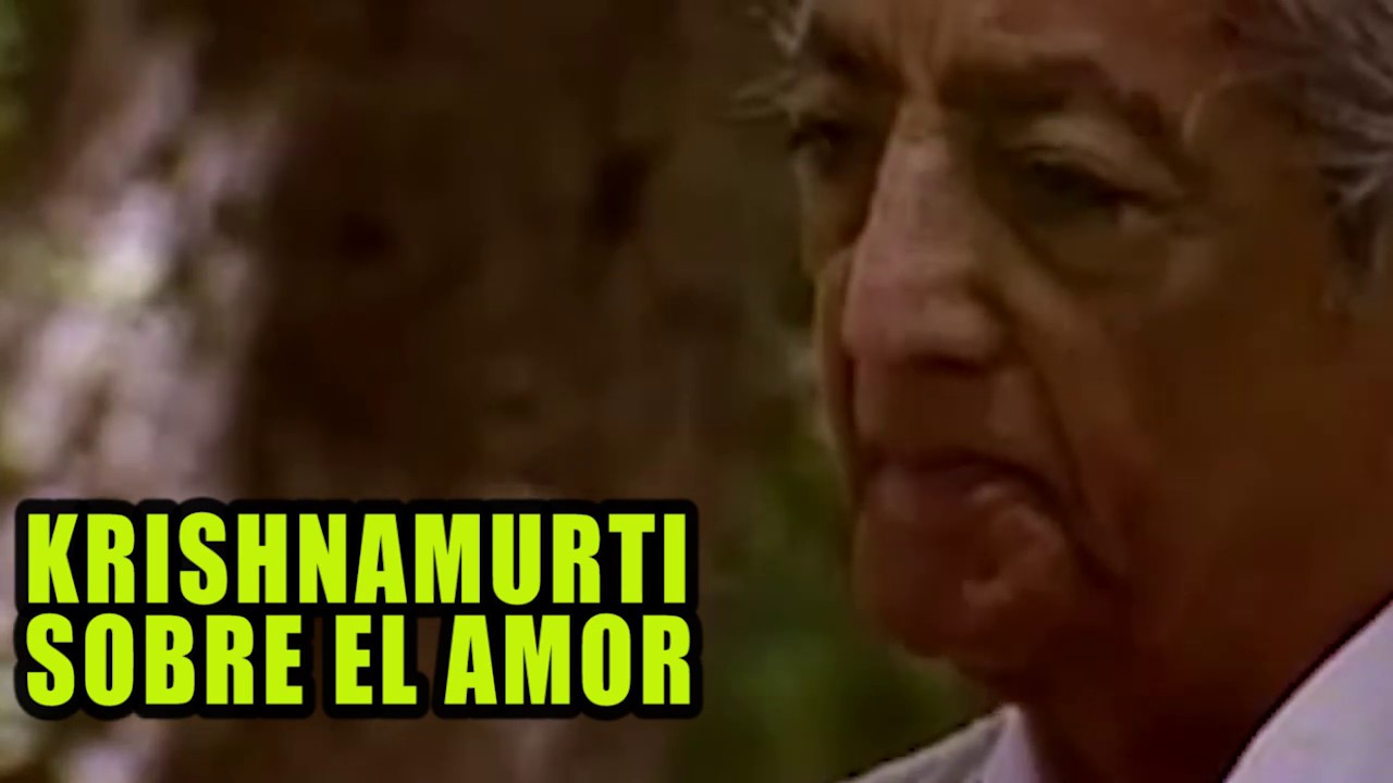 KRISHNAMURTI SOBRE EL AMOR