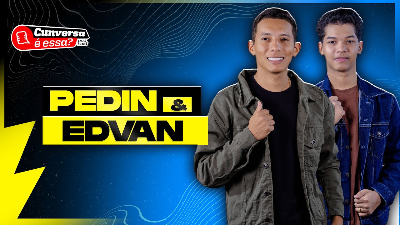 PEDIN & EDVAN - Cunversa é essa Podcast.