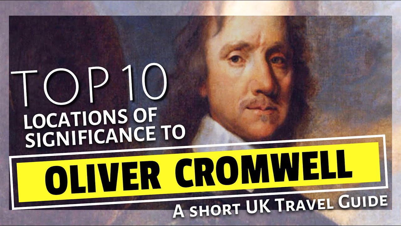 Giants of British History | Oliver Cromwell - Top 10 Locations Worth Visiting Today