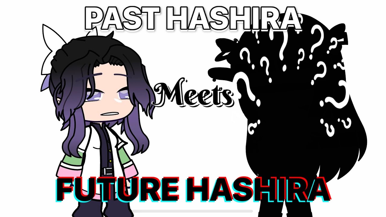 Past Hashira Meets Future Hashira • KNY Gacha • DKT AU