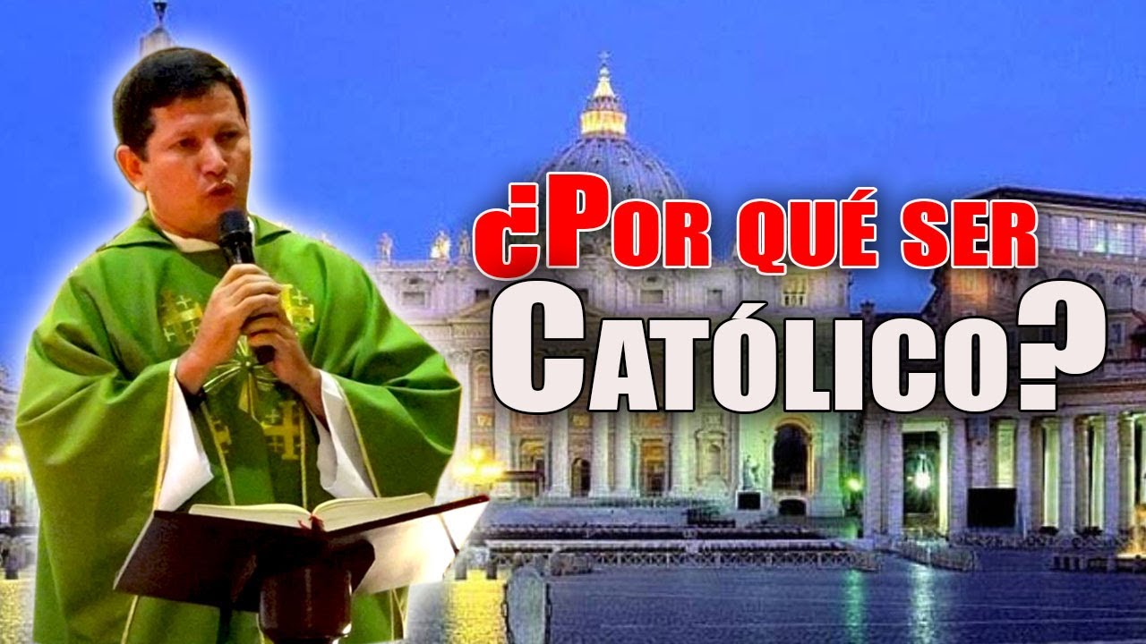 ¿Por qué ser Católico? PADRE LUIS TORO