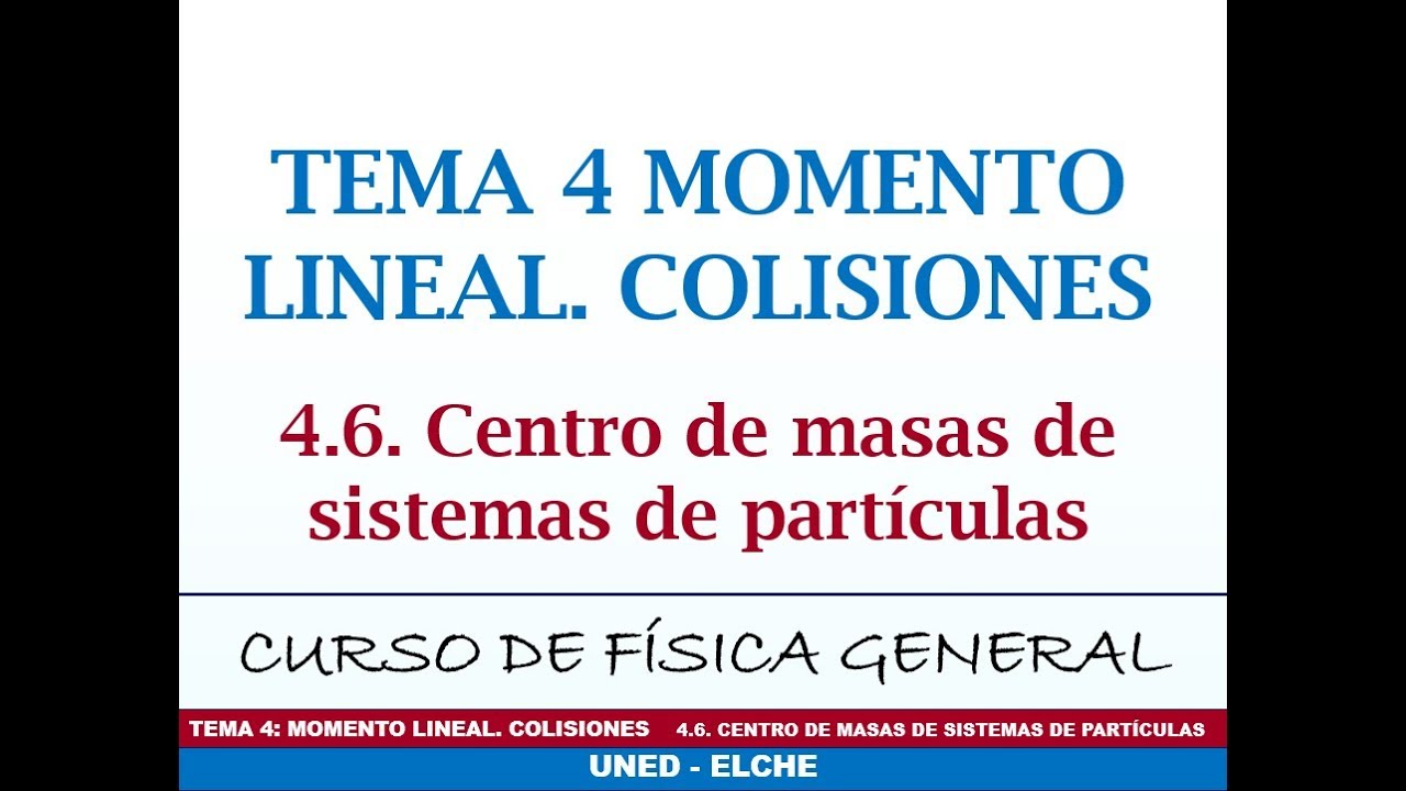 Curso de Física. Tema 4: Momento lineal. Colisiones. 4.6 Centro de masas