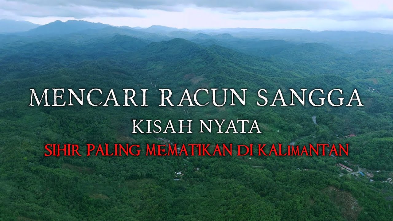 MENCARI RACUN SANGGA - SANTET RACUN GAIB DARI KALIMANTAN