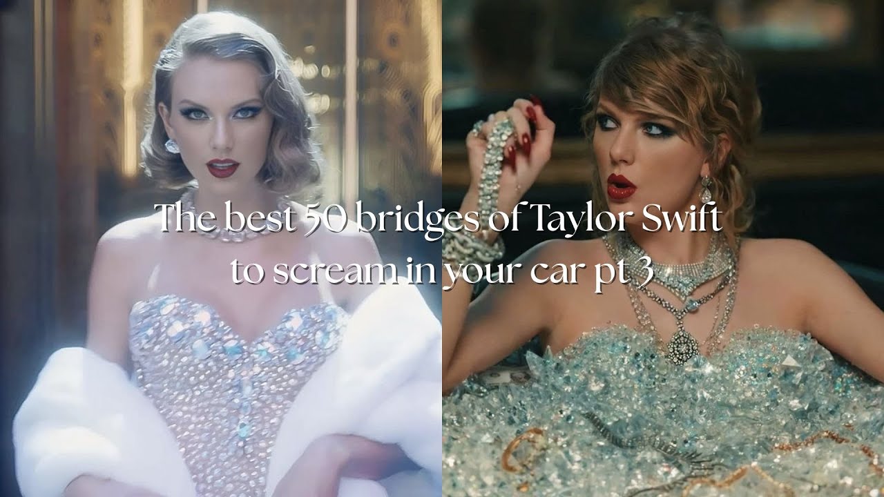 Top 50 of the best Taylor Swift bridges pt 3 (20min48s to scream in your car or cry in your bedroom)