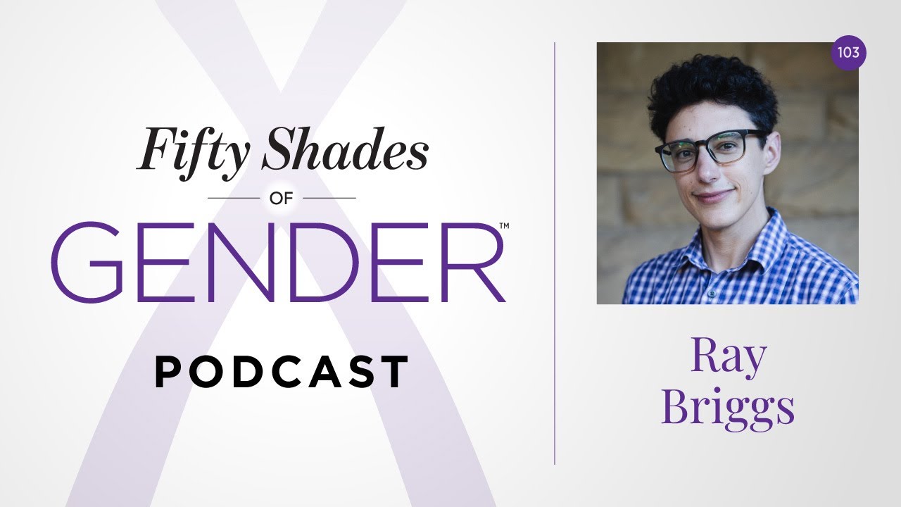 103. RAY BRIGGS – genderqueer, boi, practicing bisexual, T4T [Fifty Shades of Gender podcast]