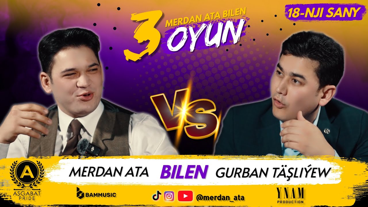 3 OYUN | 18-nji Sany | GURBAN T&Auml;ŞLI&Yacute;EW & MERDAN ATA
