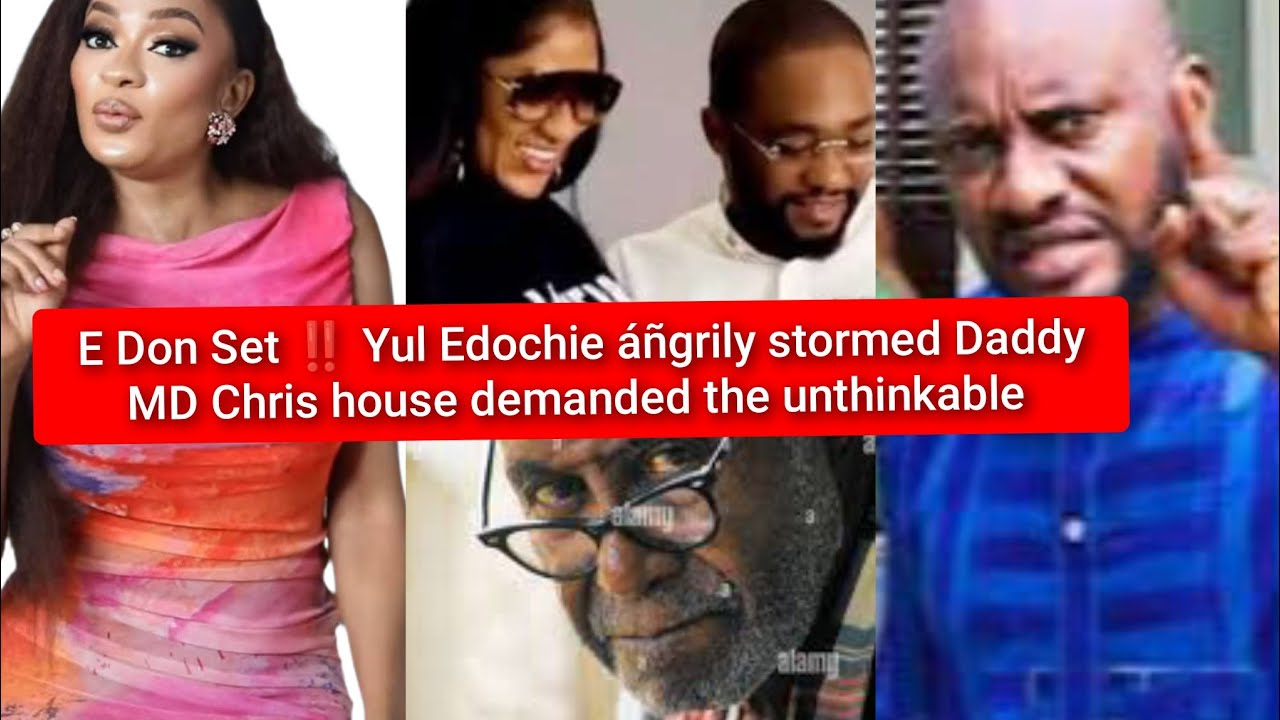 E Don Set ‼️ Yul Edochie áñgrily stormed Daddy MD Chris house demanded the unthinkable 