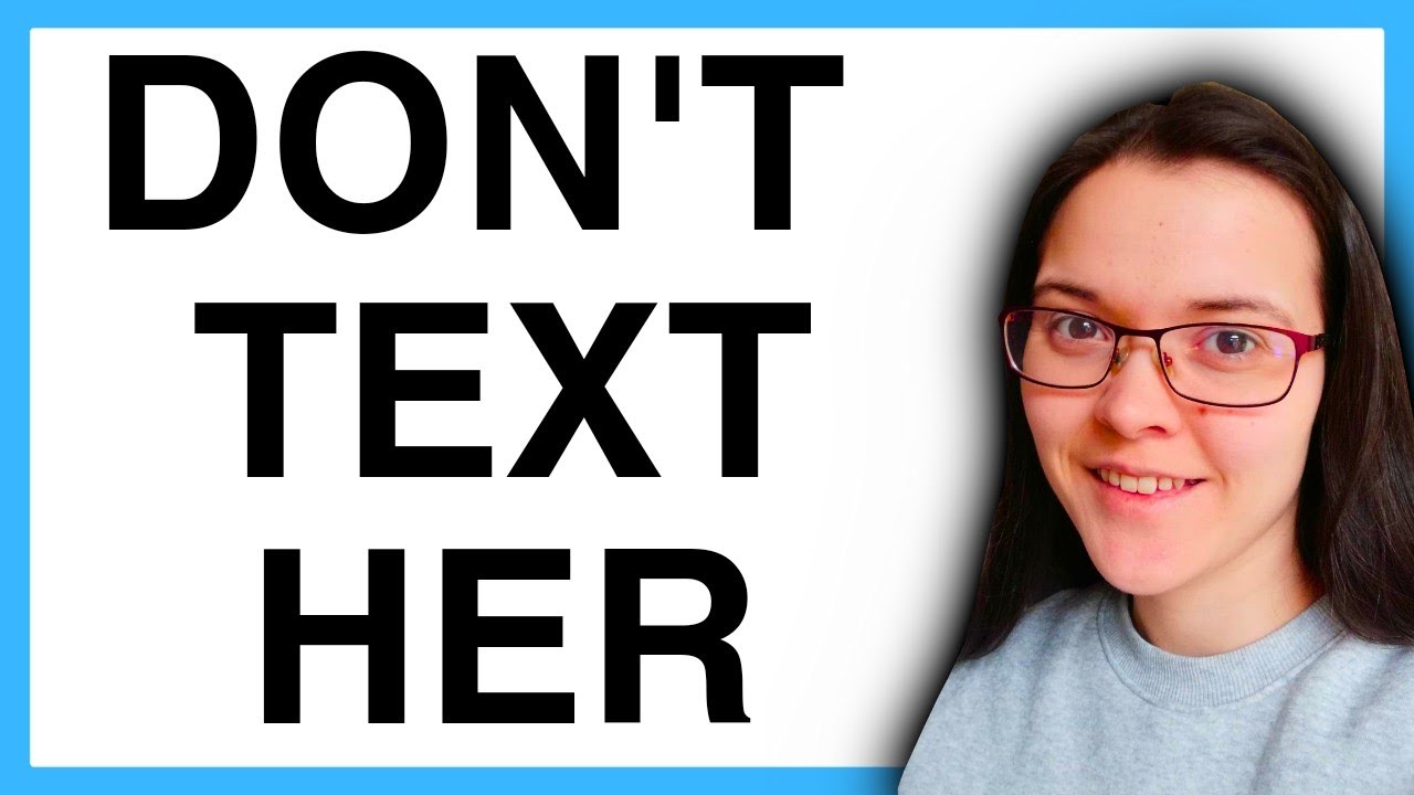 Don't text her anymore.