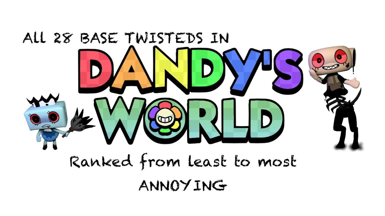 Dandy’s World Twisteds Ranked from Least to Most Annoying.