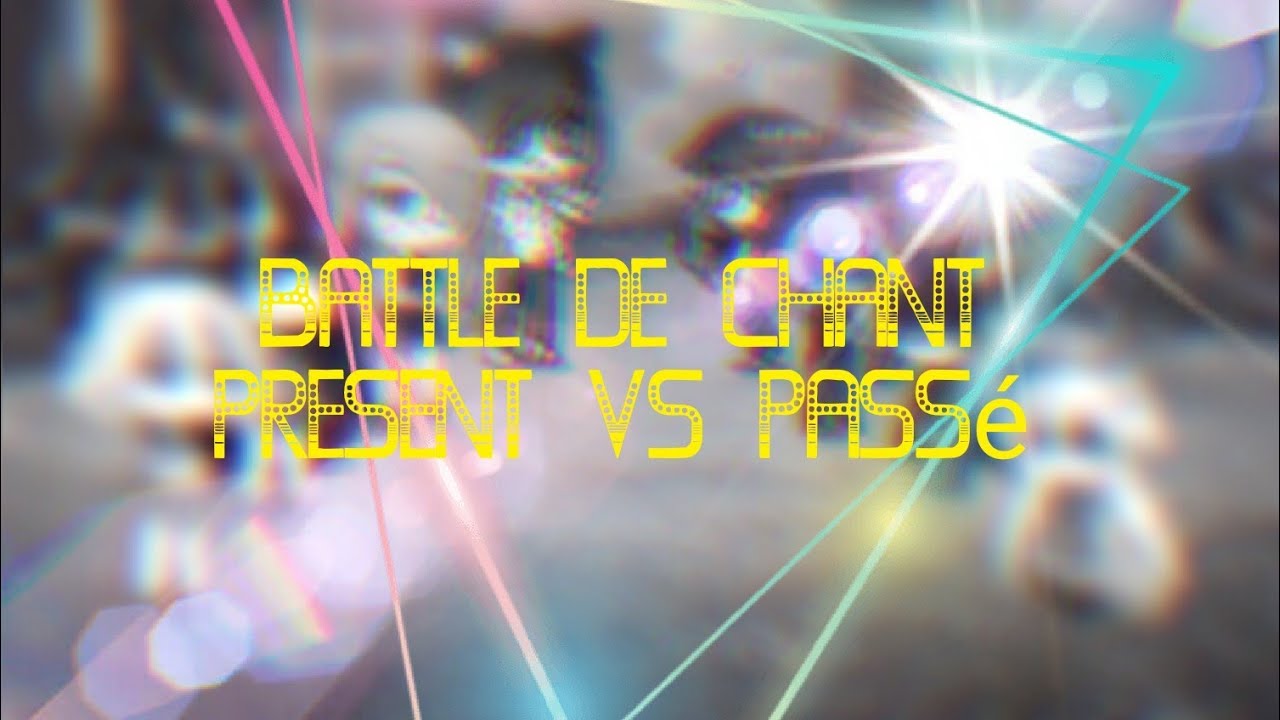Battle de chant - présent VS passé / •Estelle_ Gacha•