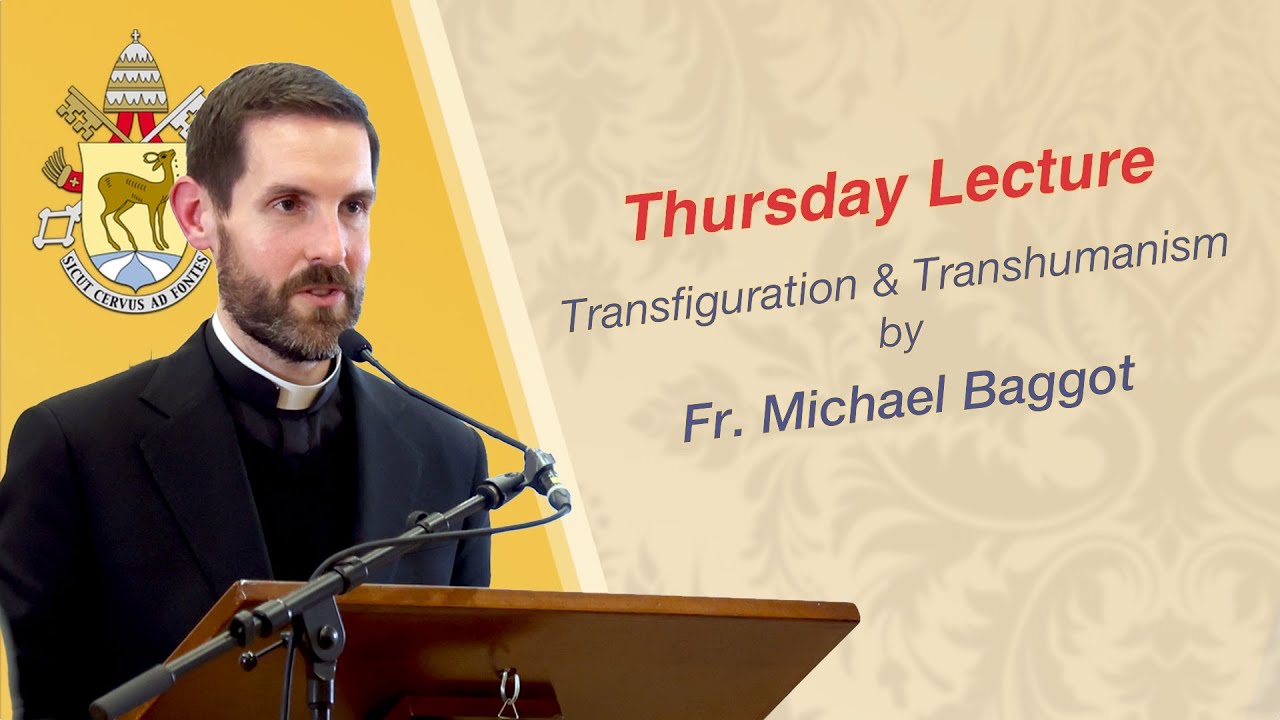 Thursday Lecture by Fr. Michael Baggot on Transfiguration & Transhumanism