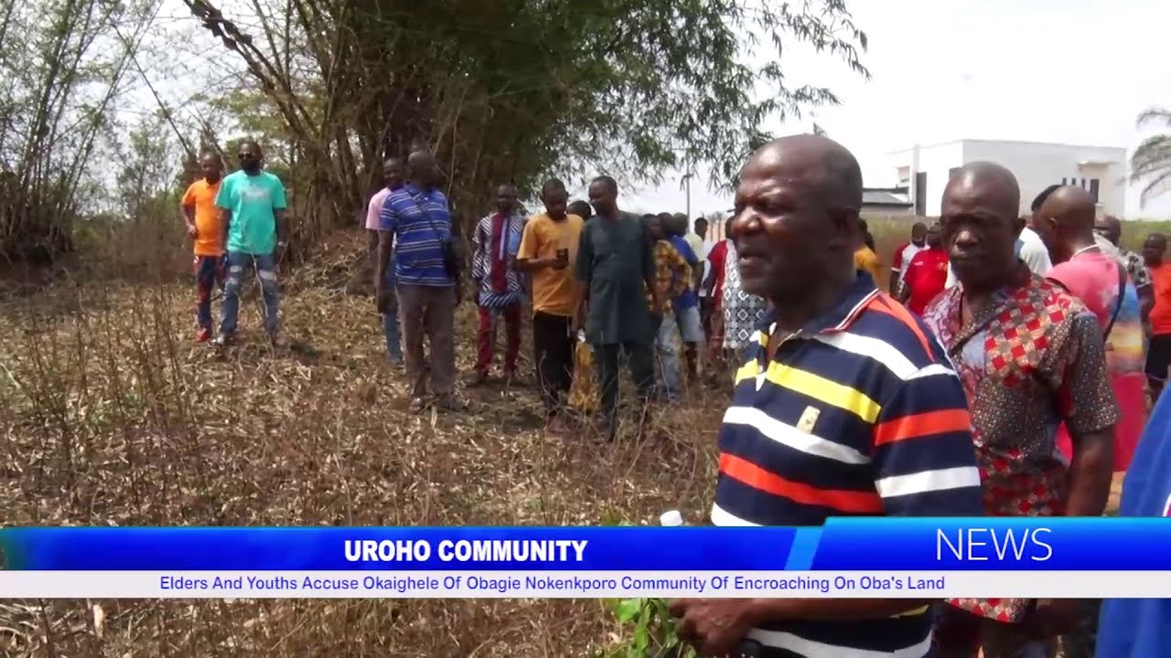 Elders And Youths Accuse Okaighele Of Obagie Nokenkporo Community Of Encroaching On Oba's Land