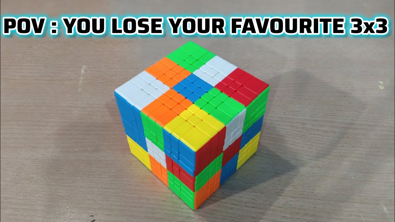 POV : YOU LOSE YOUR FAVOURITE 3X3 CUBE |||