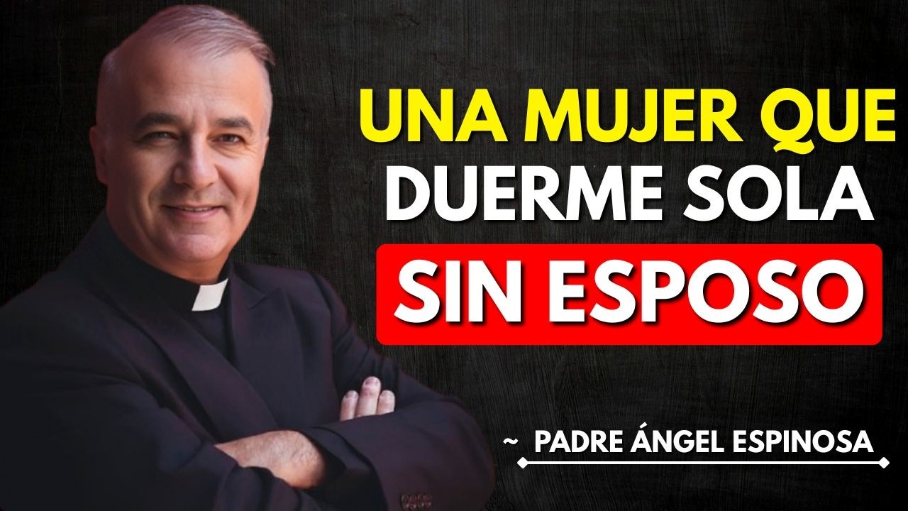 SÍ, ES ASÍ COMO DIOS TRABAJA con la MUJER que DUERME SOLA SIN ESPOSO | ~Padre Ángel Espinosa