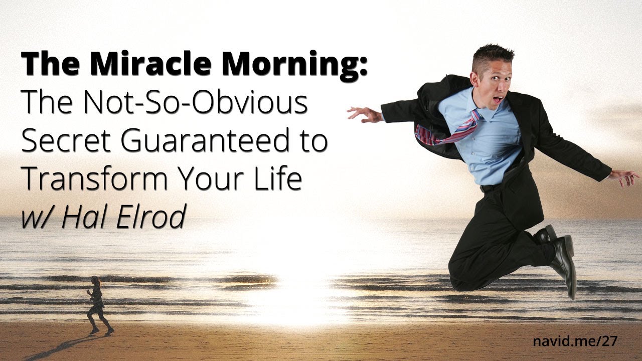 The Miracle Morning: The Not-So-Obvious Secret Guaranteed to Transform Your Life with Hal Elrod