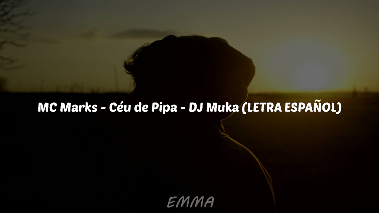 C&eacute;u de Pipa - MC Marks x DJ Muka (LETRA ESPA&Ntilde;OL)