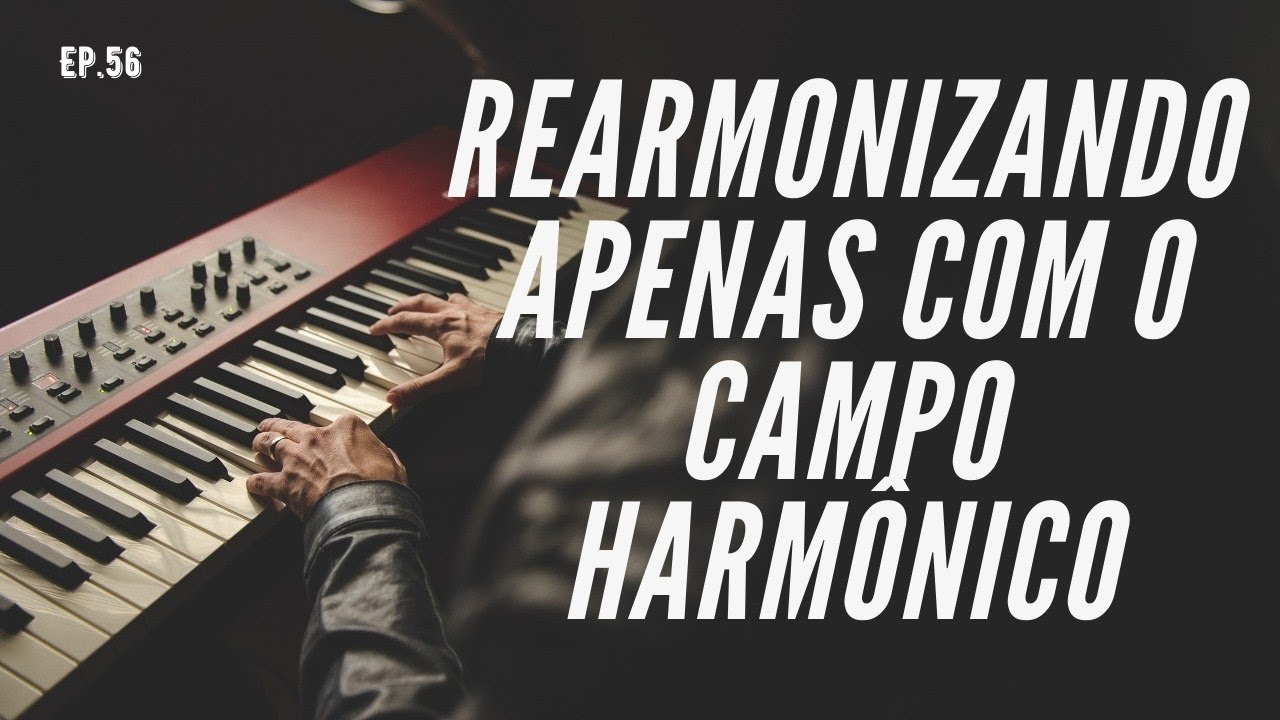 REARMONIZE DE FORMA SURPREENDENTE USANDO APENAS O CAMPO HARMÔNICO | EP56