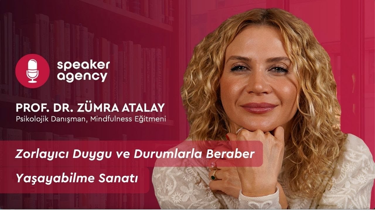 Zorlayıcı Duygu ve Durumlarla Beraber Yaşayabilme Sanatı | Prof. Dr. Zümra Atalay