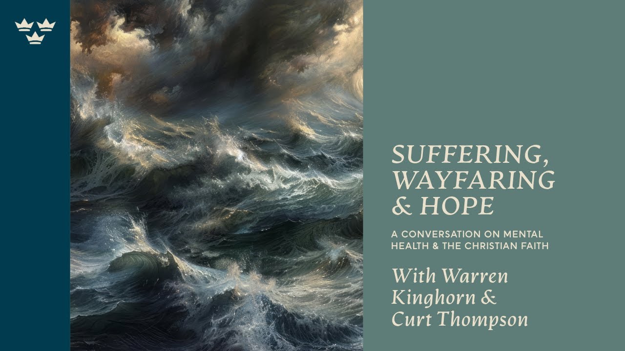 Suffering, Wayfaring & Hope: A Conversation with Psychiatrists Warren Kinghorn and Curt Thompson