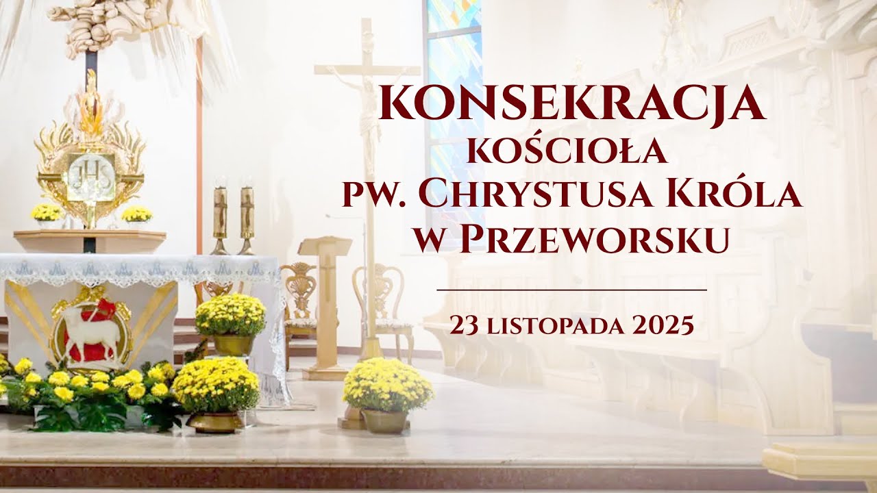Konsekracja Kościoła pw. Chrystusa Kr&oacute;la w Przeworsku (23 listopada 2025) #naŻywo