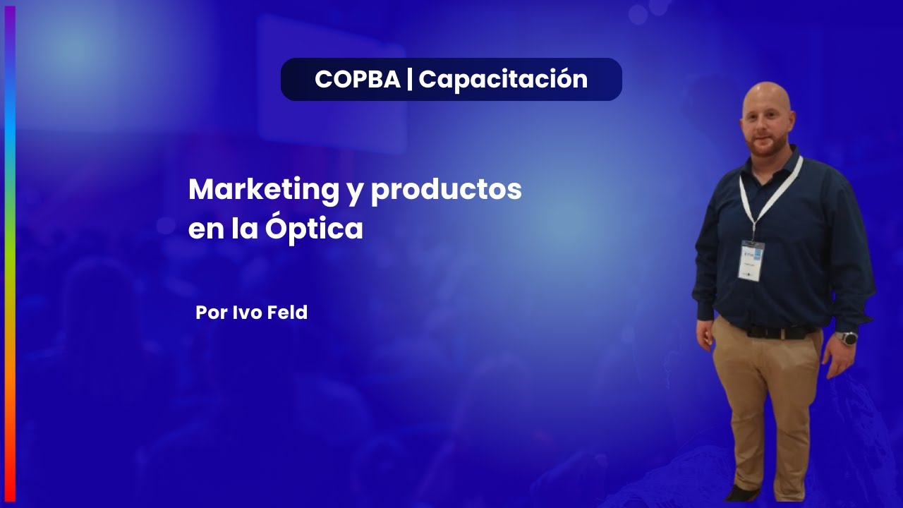 Capacitación COPBA - Marketing y productos en la Óptica, por Ivo Feld