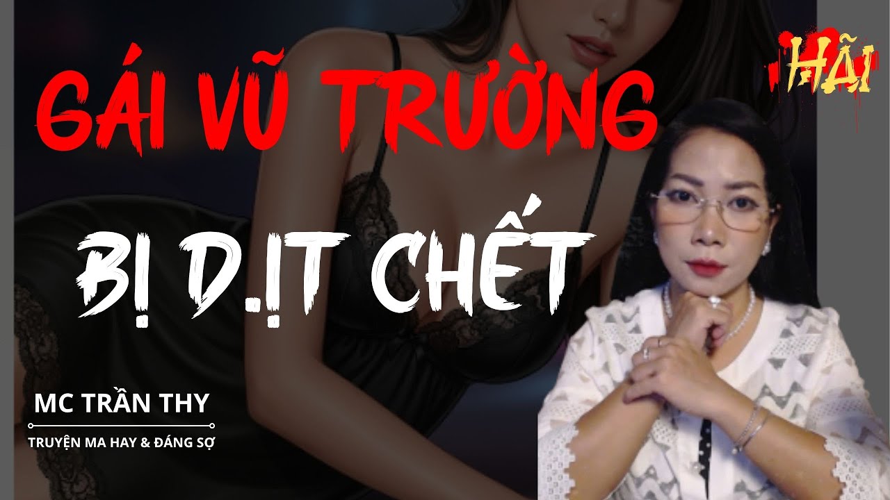 Siêu Phẩm Truyện ma KHÔNG QUẢNG CÁO :  GÁI VŨ TRƯỜNG- BỊ ... CHẾT  |  MC TRẦN THY  Diễn Đọc