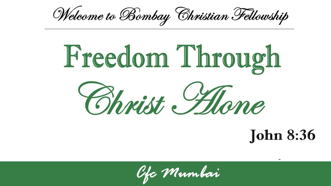 Freedom Through Christ Alone | John 8:36-47 | Bombay Christian Fellowship  CFC Mumbai