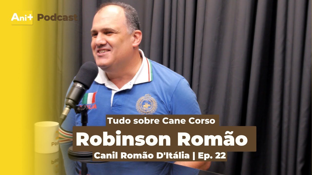 Ani+ Podcast #22 Robinson Rom&atilde;o, Tudo sobre Cane Corso