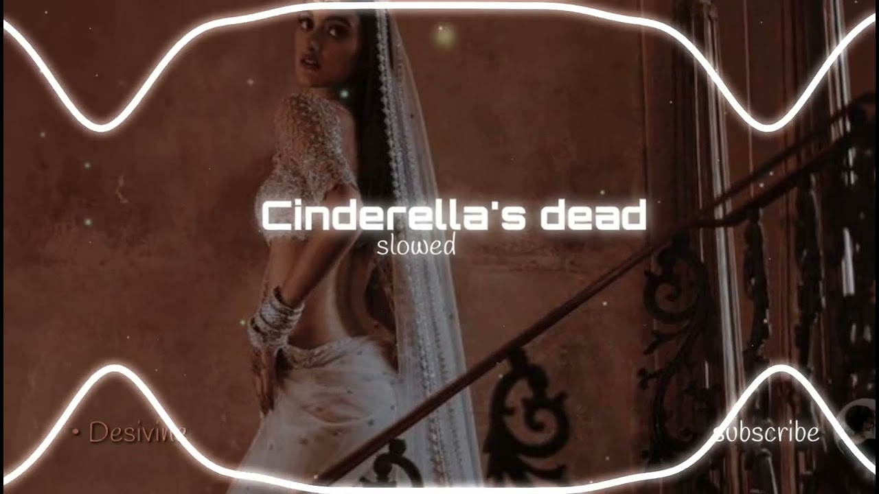 Cinderella's Dead||slowed||desivine