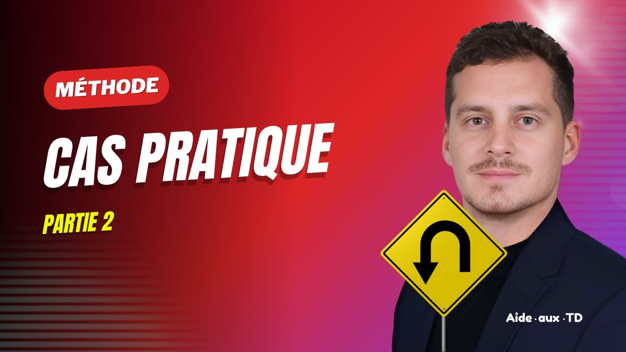 Méthode du Cas Pratique - Partie 2