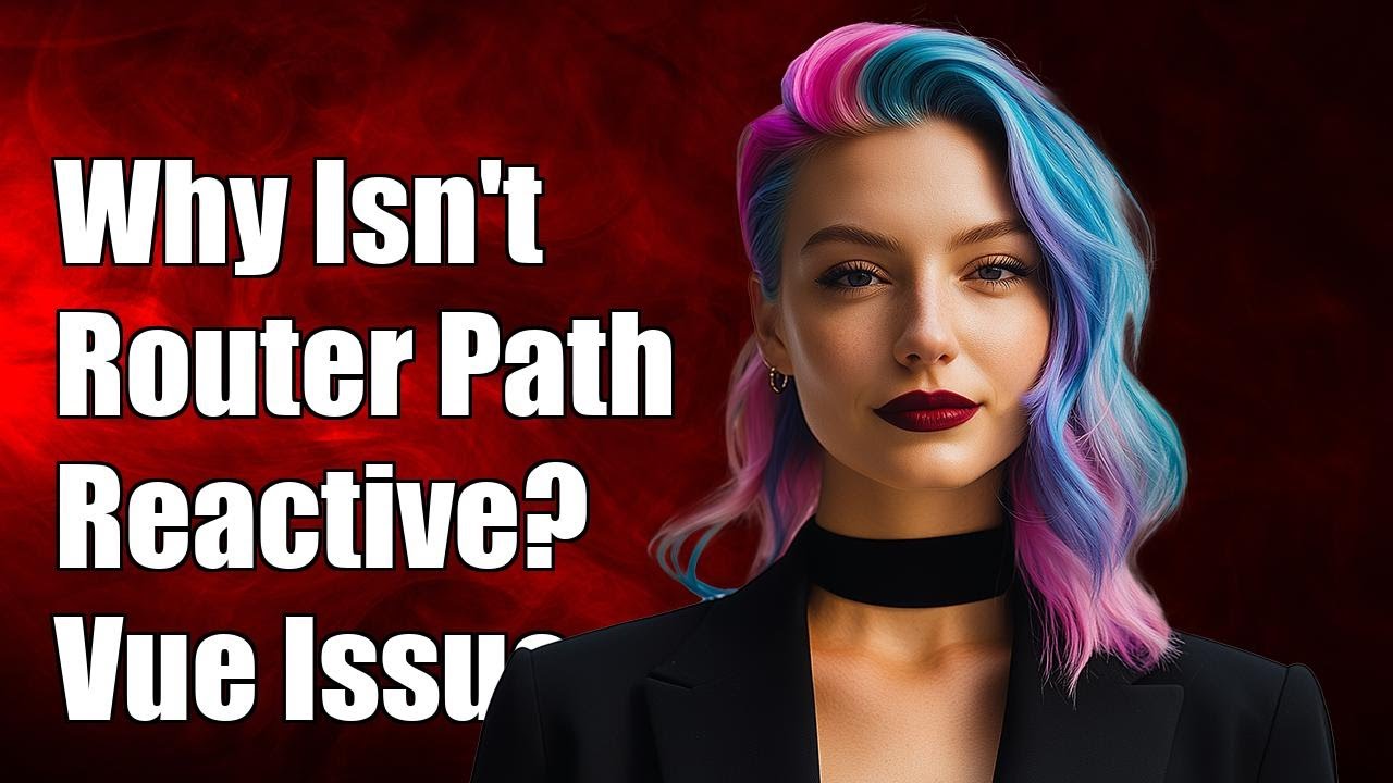 Why Isn't router.currentRoute.path Reactive? Common Vue Router Issues Explained