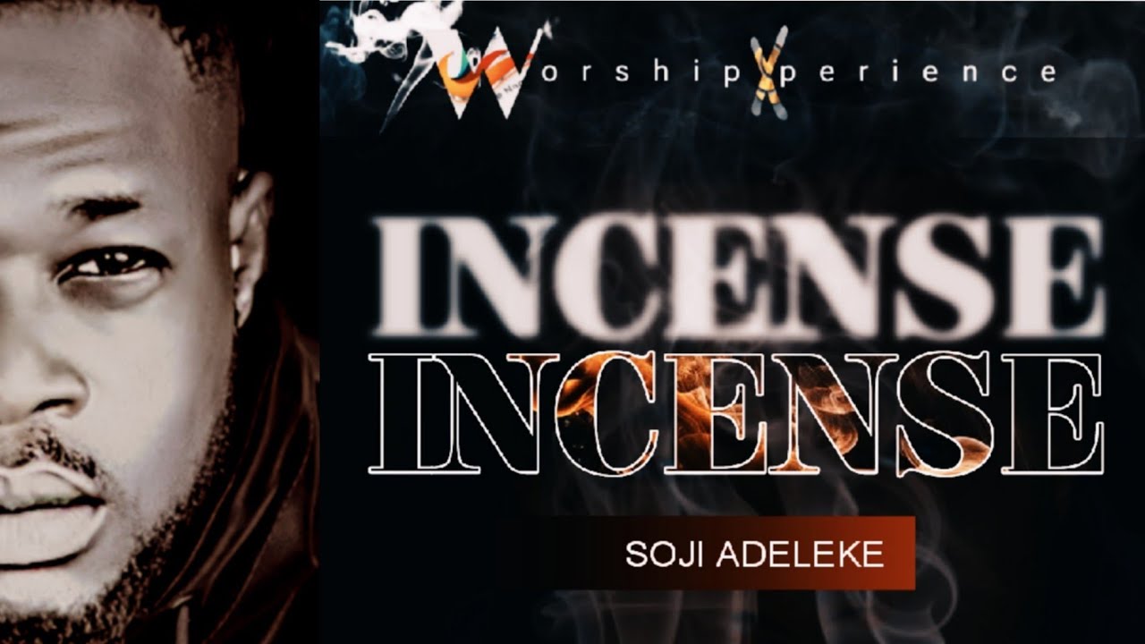 INCENSE | WORSHIP EXPERIENCE | SOJI ADELEKE   #incense #adeleke #worship #worshipexperience