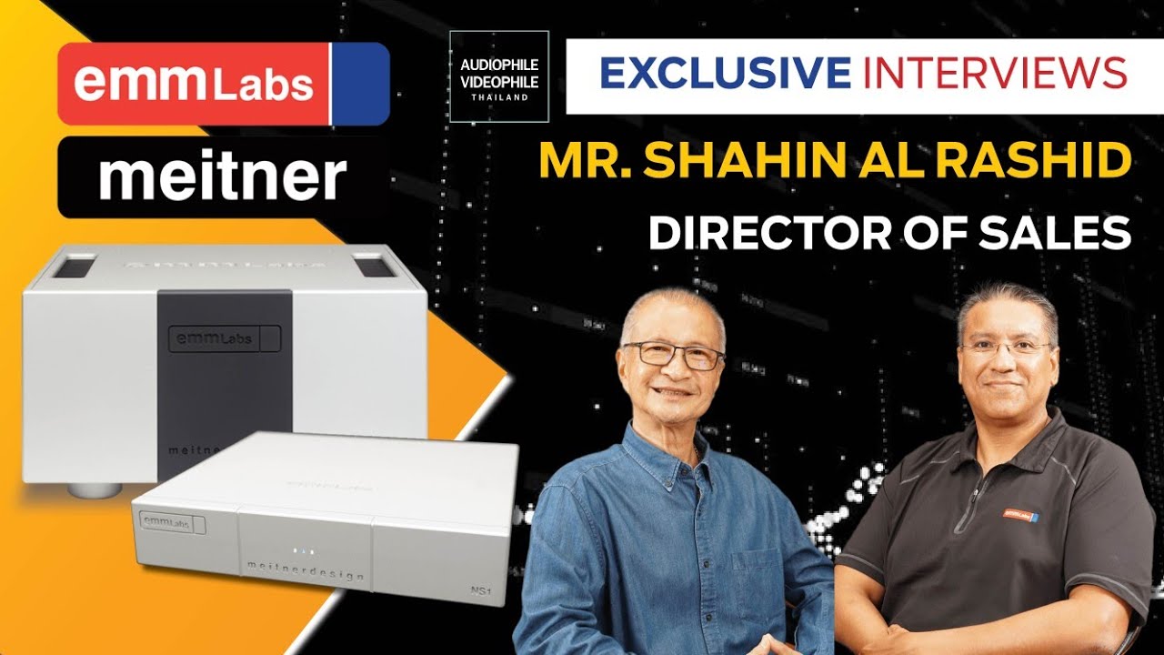 Exclusive Interviews MR. Shahin Al Rashid Director of Sales EMM Labs / Meitner Audio