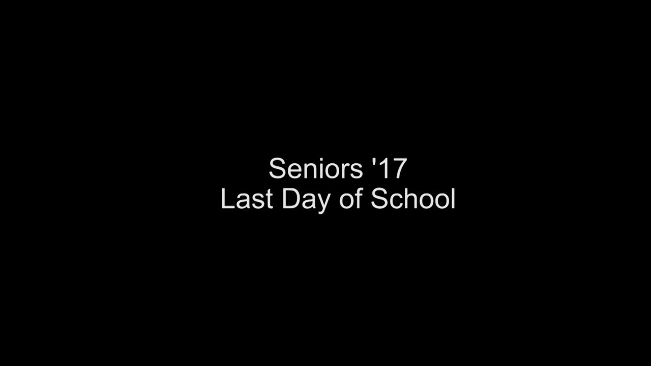 SENIOR'S 17 LAST DAY OF SCHOOL