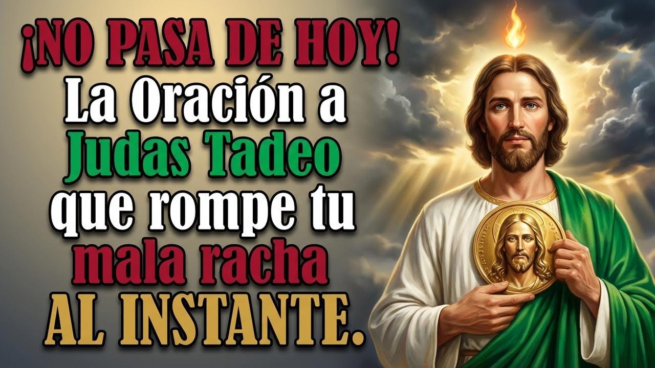 ¡NO PASA DE HOY! La Oración a Judas Tadeo que rompe tu mala racha AL INSTANTE.