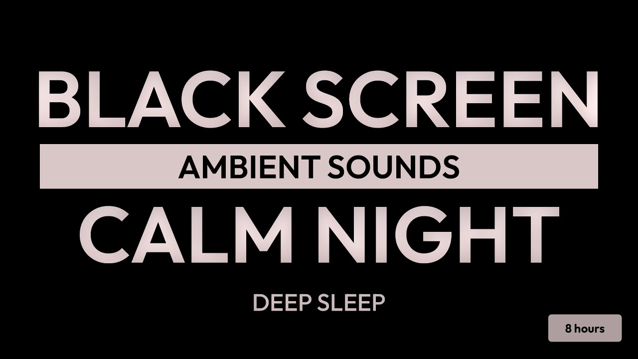 Black Screen Calm Night Sounds: 8 Hours Nature Sounds for Deep Sleep