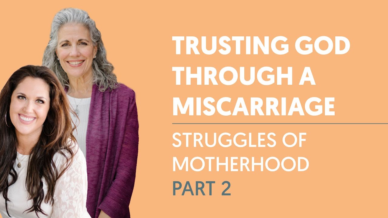 Trusting God through a Miscarriage | Struggles of Motherhood Part 2