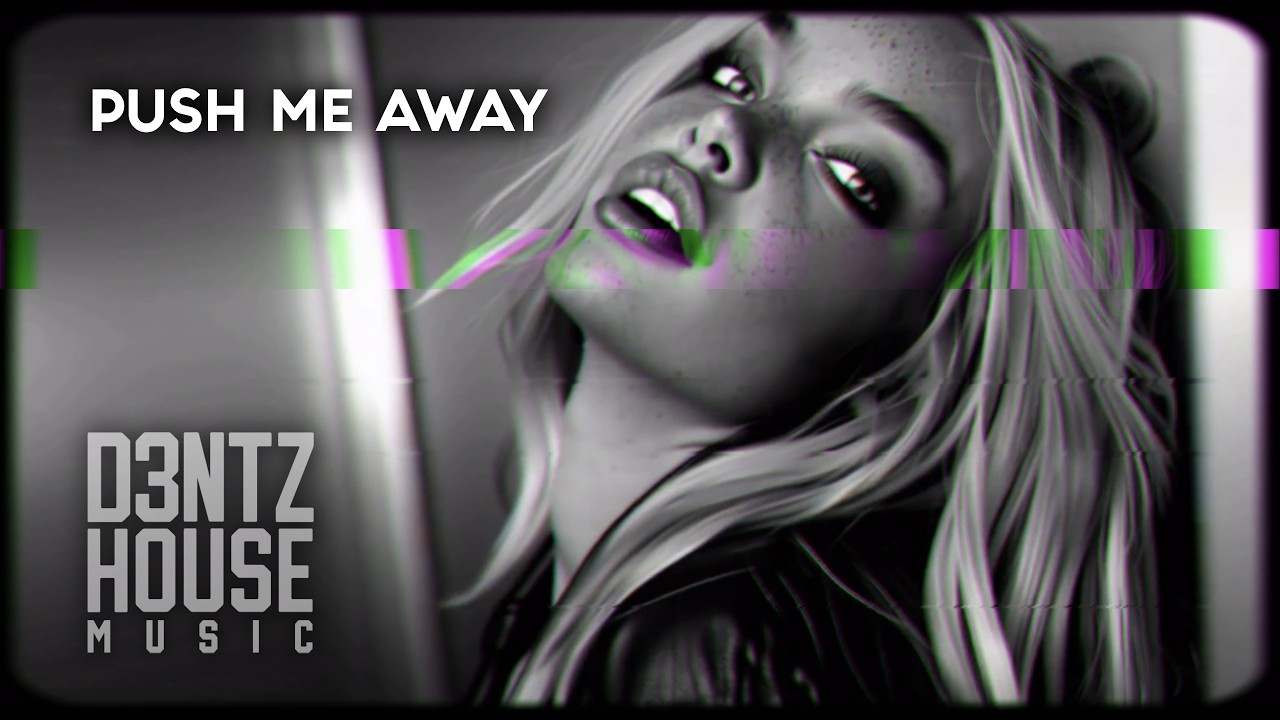 Push Me Away | SINGLE - Chill House Music 2026 &ndash; Emotional Euro House - D3NTZ HOUSE MUSIC